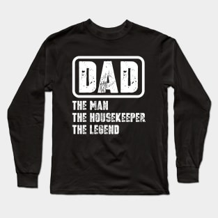 Dad - The Man, The Housekeeper, The Legend Long Sleeve T-Shirt